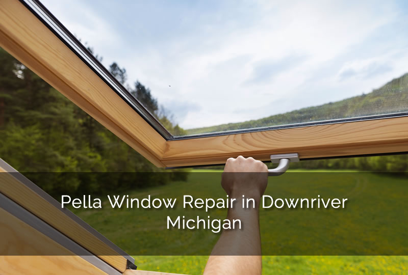 Downriver Michigan Pella Window Repair