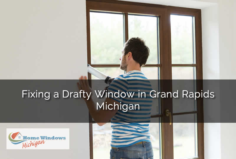Fixing a Drafty Window in Grand Rapids Michigan