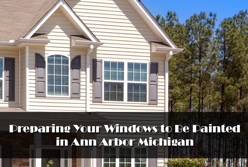 Preparing Your Windows to Be Painted in Ann Arbor Michigan 2