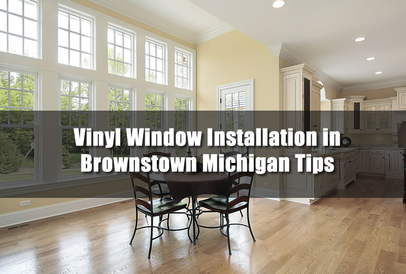 Vinyl Window Installation in Brownstown Michigan Tips