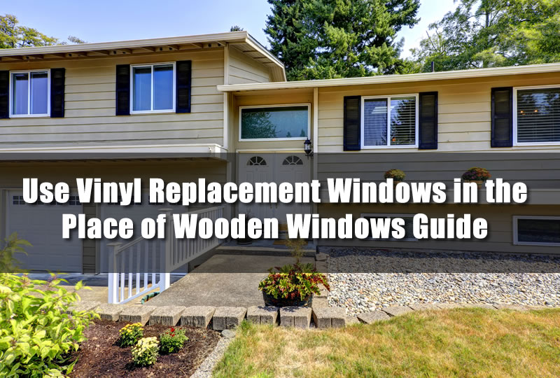 Use Vinyl Replacement Windows in the Place of Wooden Windows Guide