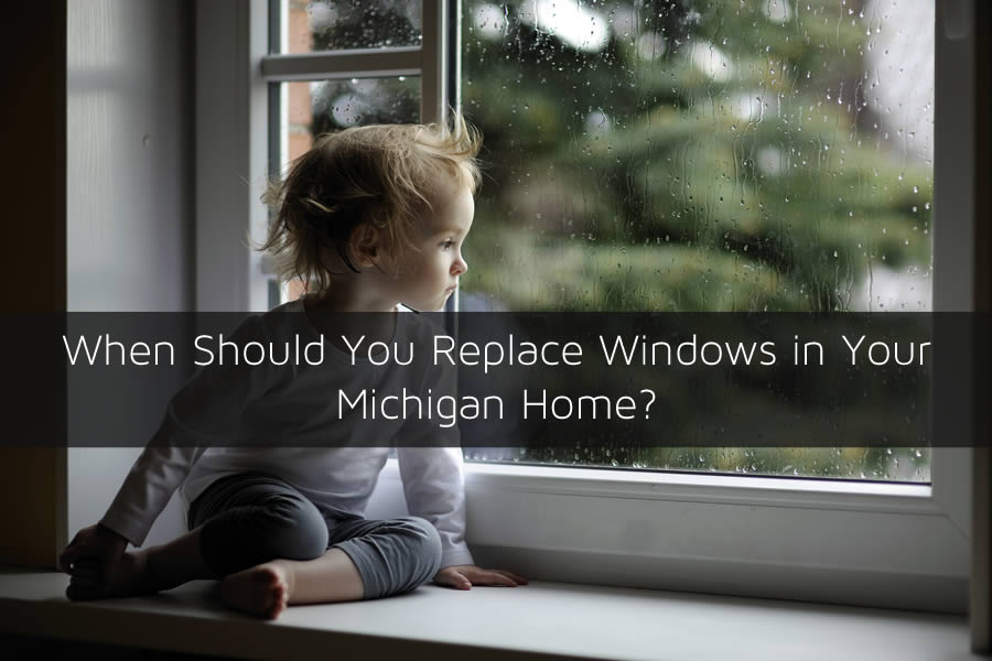 When Should You Replace Windows in Your Michigan Home? 