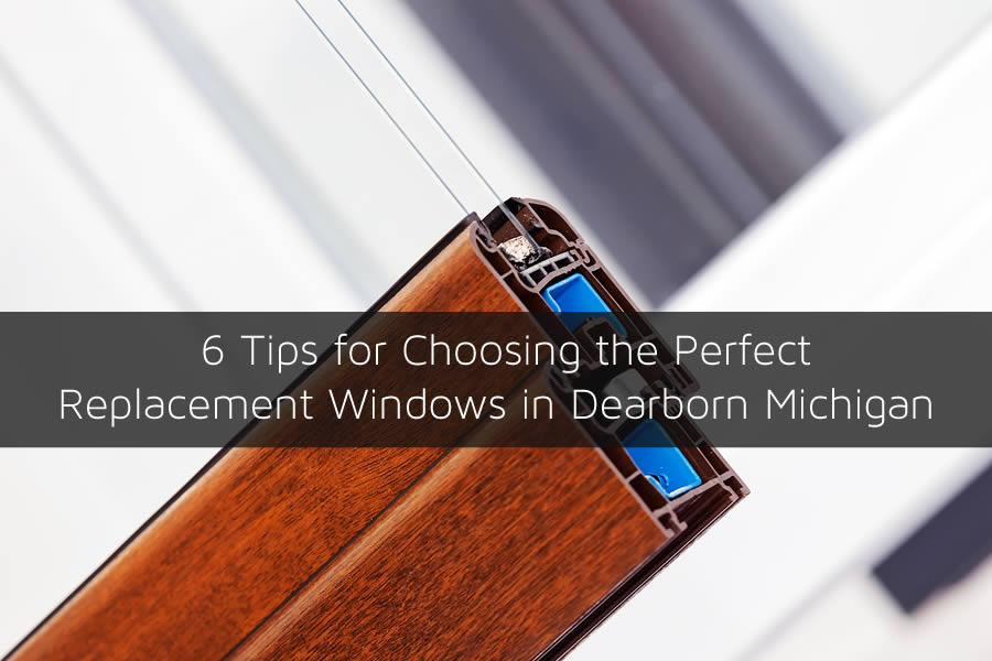 6 Tips for Choosing the Perfect Replacement Windows in Dearborn Michigan