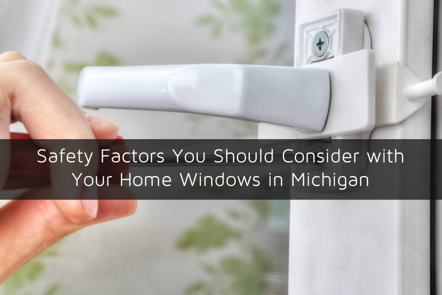 Safety Factors You Should Consider with Your Home Windows in Michigan