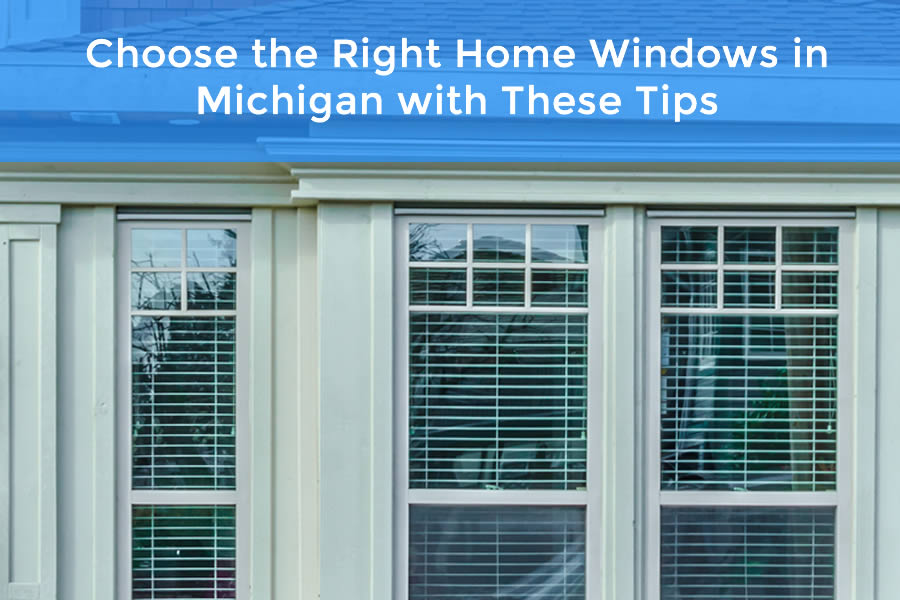Choose the Right Home Windows in Michigan with These Tips