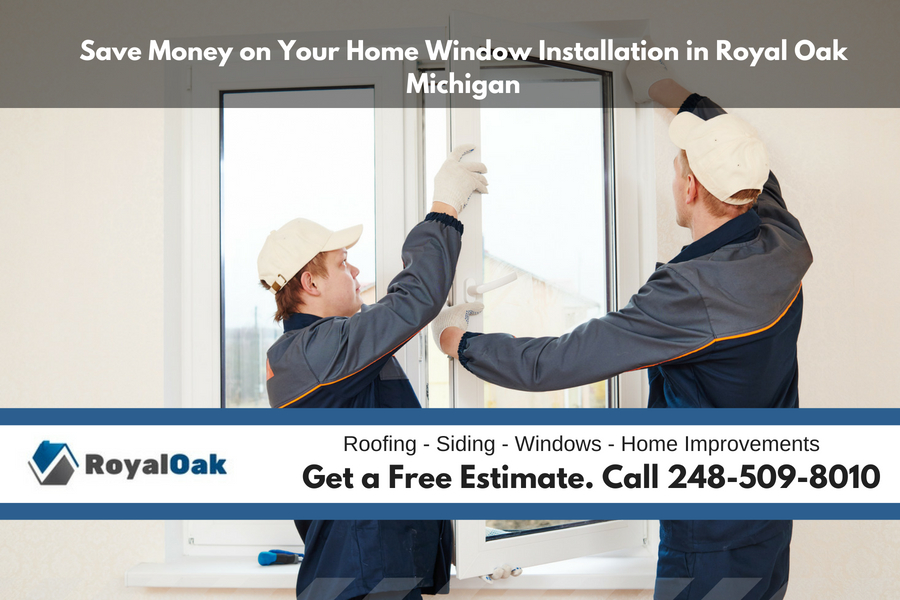 Save Money on Your Home Window Installation in Royal Oak Michigan