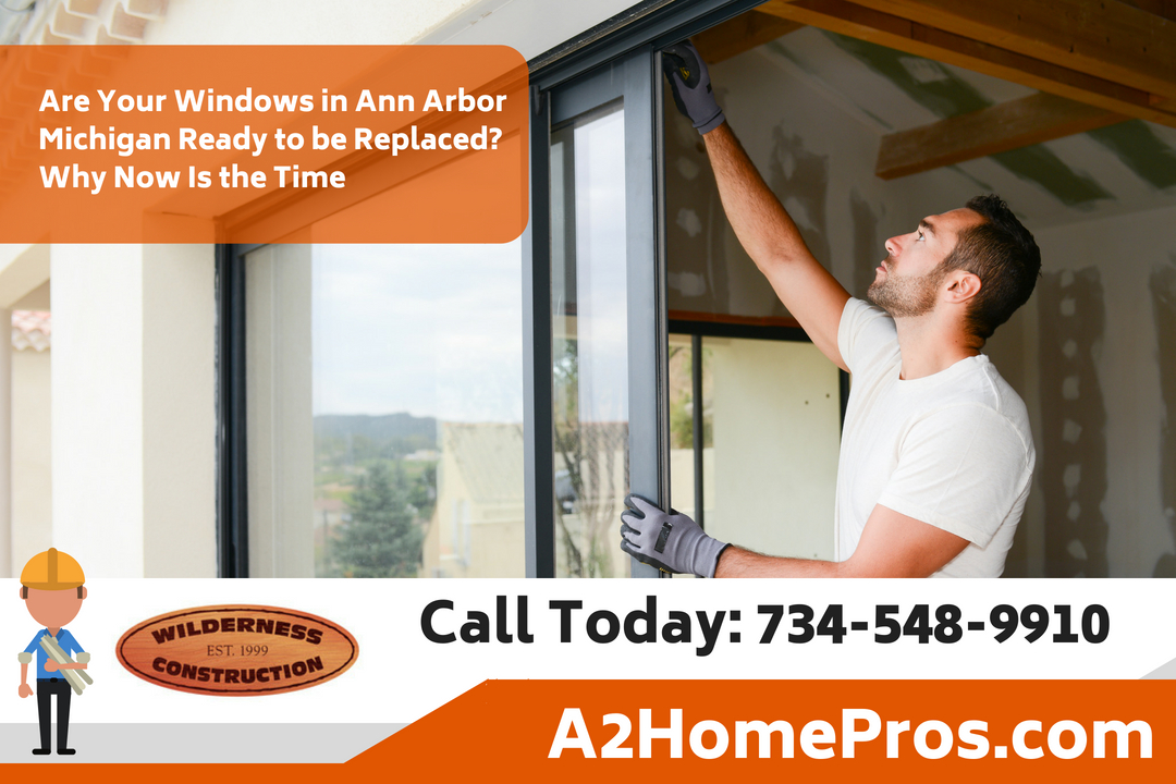 Are Your Windows in Ann Arbor Michigan Ready to be Replaced? Why Now Is the Time