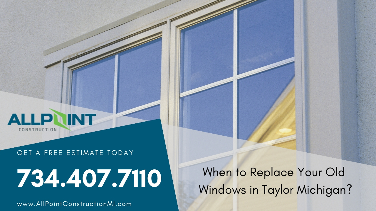 When to Replace Your Old Windows in Taylor Michigan?