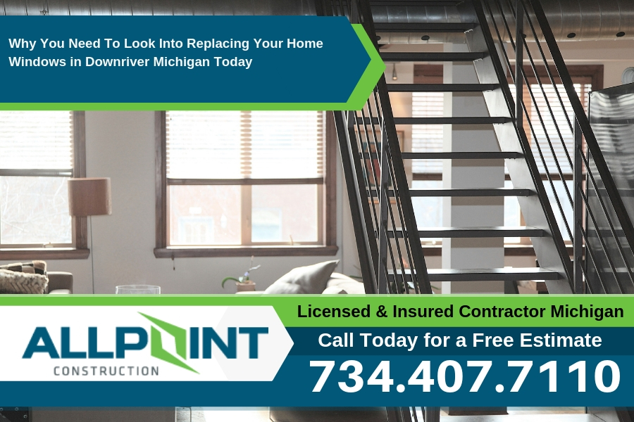 Why You Need To Look Into Replacing Your Home Windows in Downriver Michigan Today