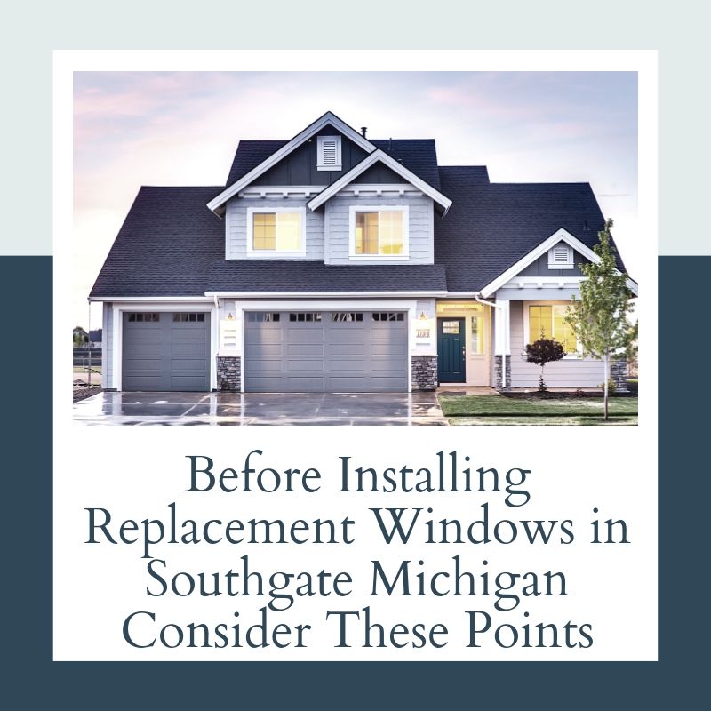 Before Installing Replacement Windows in Southgate Michigan Consider These Points