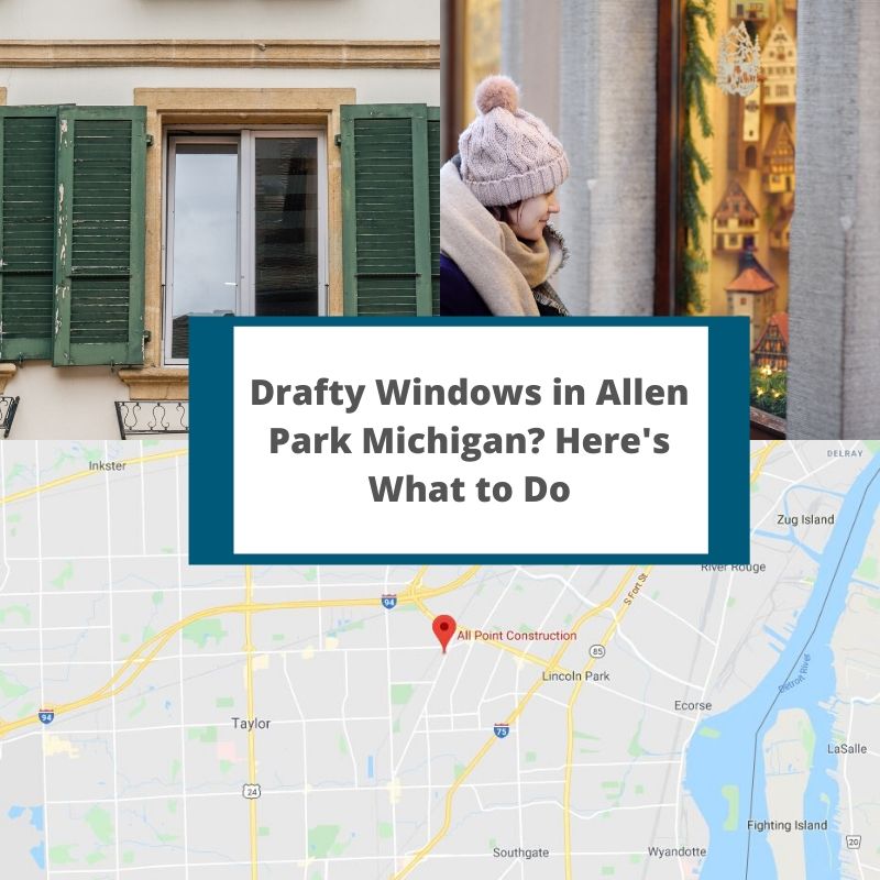 Drafty Windows in Allen Park Michigan? Here's What to Do