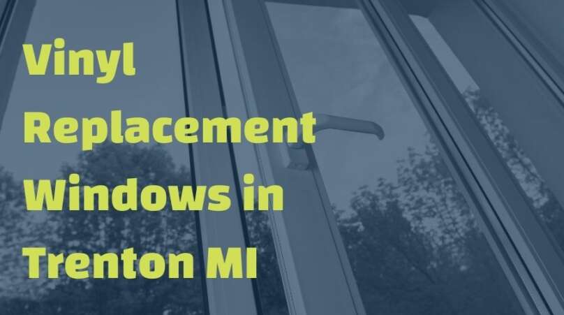 Pros And Cons Of Vinyl Replacement Windows in Trenton Michigan
