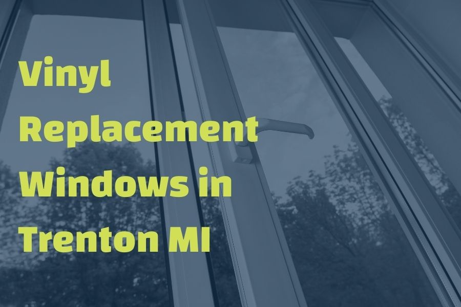 Pros And Cons Of Vinyl Replacement Windows in Trenton Michigan