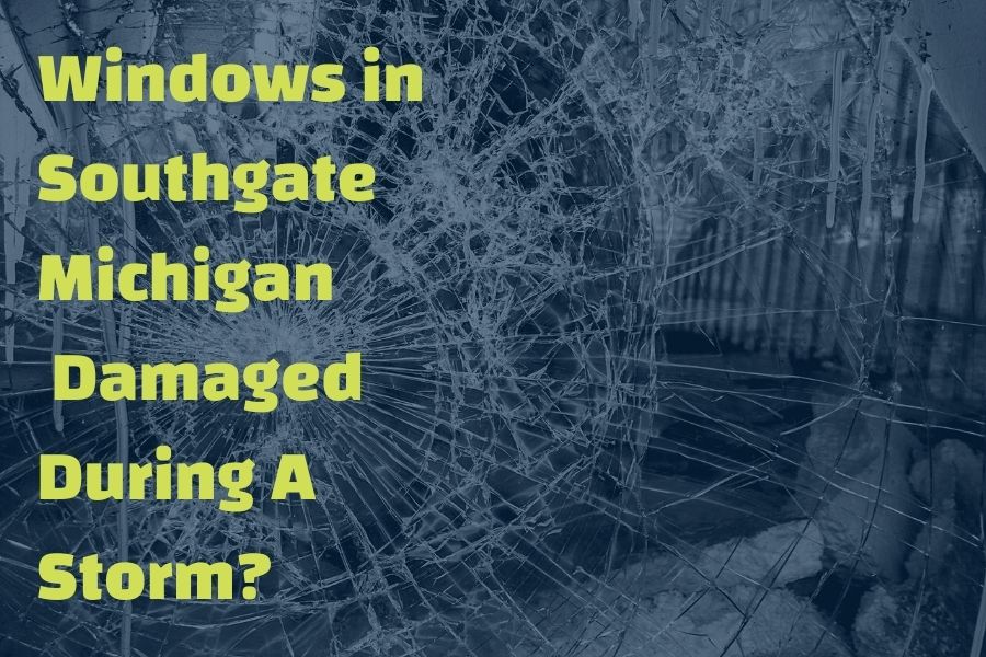 What You Should Do If Your Windows in Southgate Michigan Are Damaged During A Storm