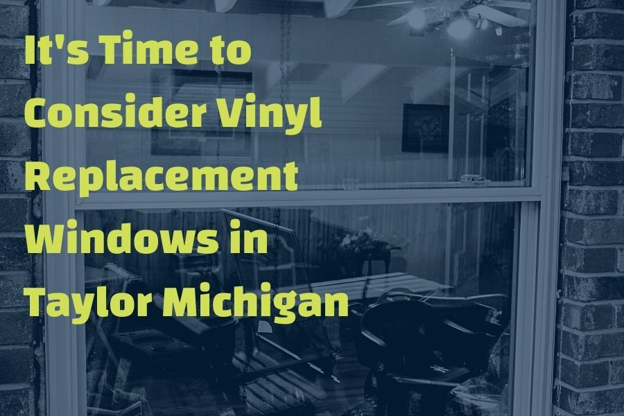 It's Time to Consider Vinyl Replacement Windows in Taylor Michigan