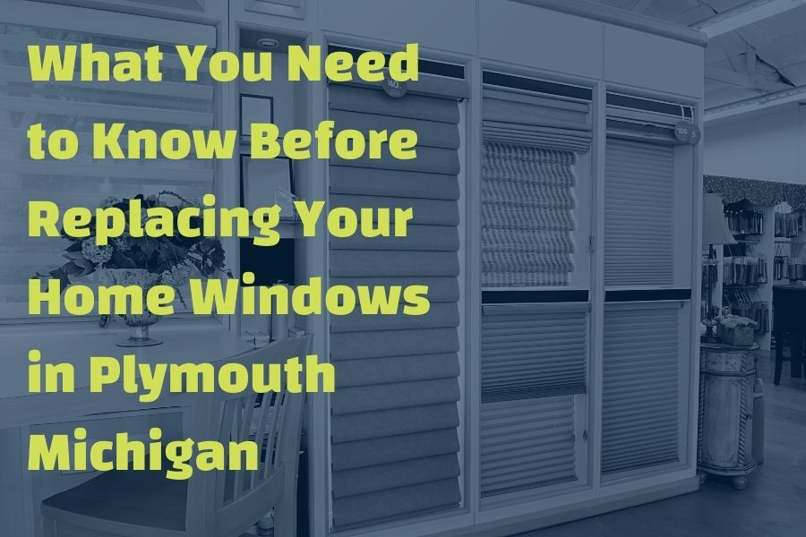 What You Need to Know Before Replacing Your Home Windows in Plymouth Michigan