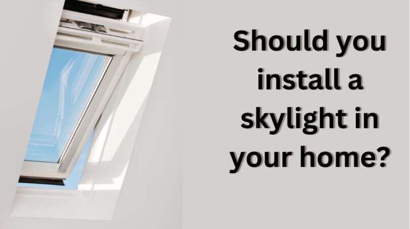 Should You Install A Skylight In Your Home?