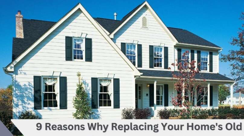 9 Reasons Why Replacing Your Home's Old Windows is a Good Idea