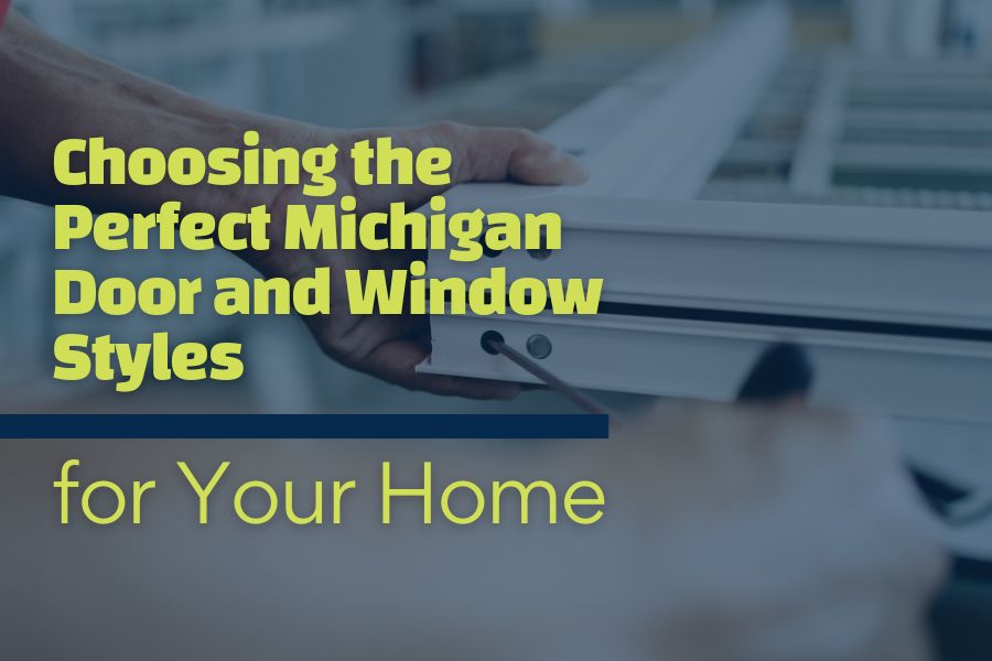 Choosing the Perfect Michigan Door and Window Styles for Your Home